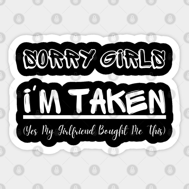 Sorry Girls I'm Taken (Yes My Girlfriend Bought Me This) Sticker by mdr design